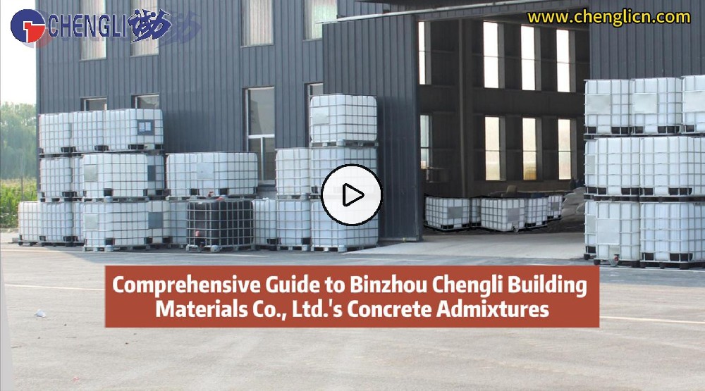 Comprehensive Guide to Binzhou Chengli Building Materials Co., Ltd.'s Concrete Admixtures